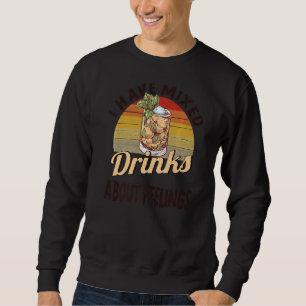 Ich habe gemischte Getränke über Gefühle Barkeeper Sweatshirt