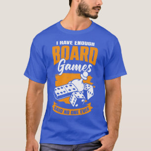 Ich habe genug Brettspiele, sagte niemand je T-Shirt