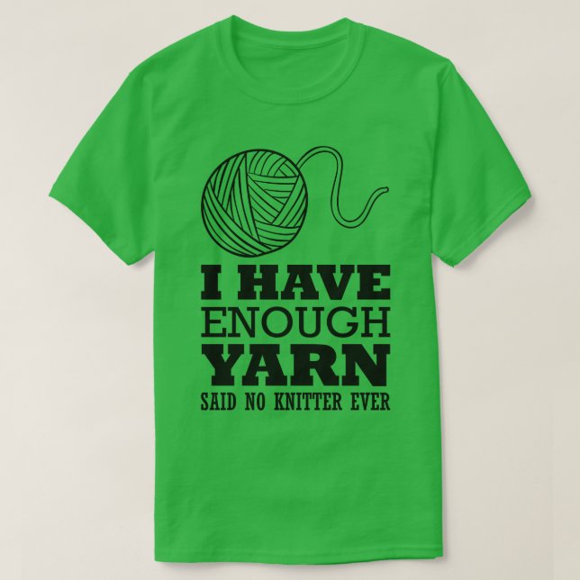Ich habe genug Garne, ohne Stricker gesagt T-Shirt (Design vorne)