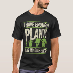 Ich habe genug Pflanze gesagt, niemand je T-Shirt