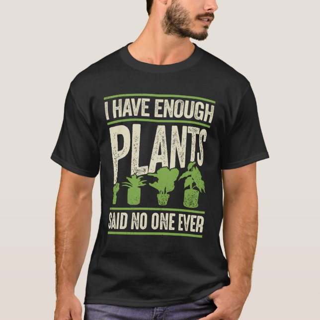 Ich habe genug Pflanze gesagt, niemand je T-Shirt (Vorderseite)