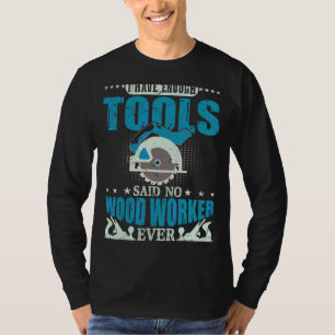 Ich habe genug Werkzeuge für die Holzbearbeitung T-Shirt