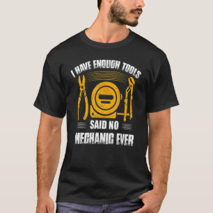 Ich habe genug Werkzeuge, sagte nie Mechanik je Ga T-Shirt