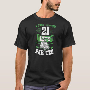 Ich habe gerade 21 Let's Par Golf Cart 21. Geburts T-Shirt