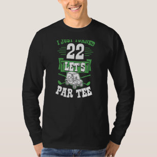 Ich habe gerade 22 Let's Par Golf Cart 22. Geburts T-Shirt