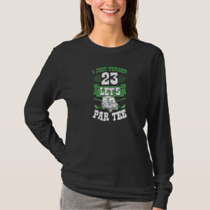 Ich habe gerade 23 Let's Par Golf Cart 23. Geburts T-Shirt