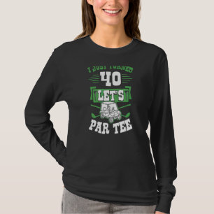 Ich habe gerade 40 Let's Par Golf Cart 40. Geburts T-Shirt