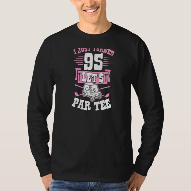 Ich habe gerade 95 Let's Par Golf Cart 95. Geburts T-Shirt (Vorderseite)