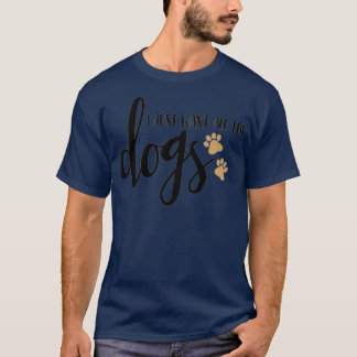 Ich habe gerade alle Hunde gewollt T-Shirt