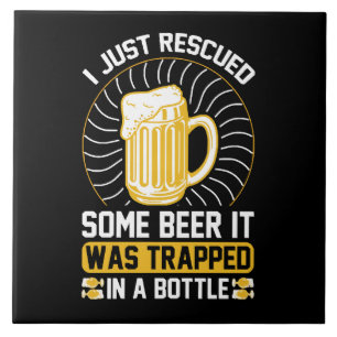 Ich habe gerade Bier gerettet Es war gefangen  Fliese