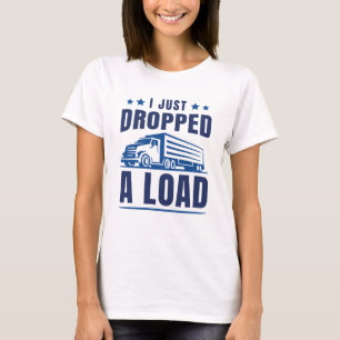 Ich habe gerade eine Ladung abgeladen T-Shirt