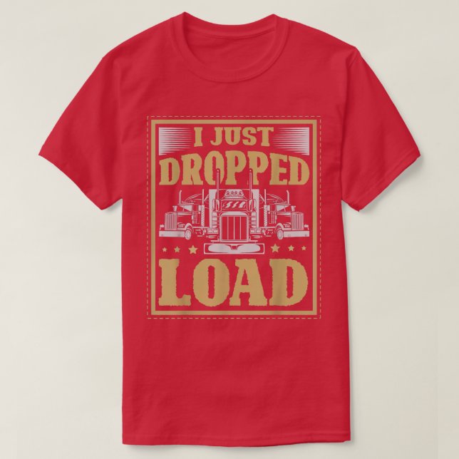 Ich habe gerade eine Last für einen LKW-Fahrer abg T-Shirt (Design vorne)