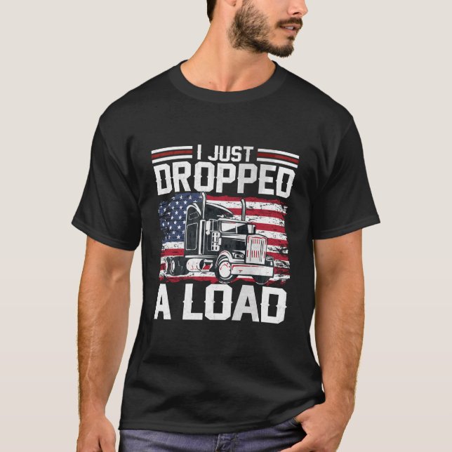 Ich habe gerade einen Lastwagenfahrer abgesetzt Am T-Shirt (Vorderseite)