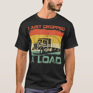 Ich habe gerade einen Lastwagenfahrer fallen gelas T-Shirt