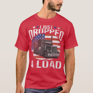 Ich habe gerade einen Lastwagenfahrer fallen gelas T-Shirt