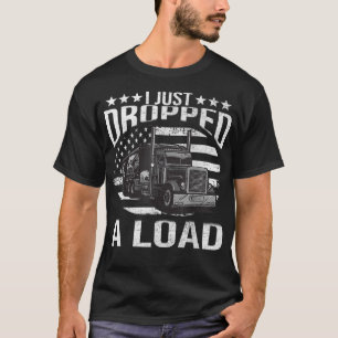 Ich habe gerade einen Lastwagenfahrer fallen gelas T-Shirt