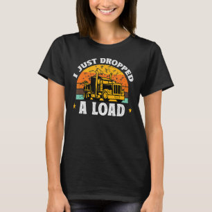 Ich habe gerade einen Lastwagenfahrer-LKW abgesetz T-Shirt