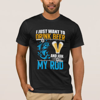Ich habe gerade Gewollt, Bier und Jerk zu trinken, T-Shirt