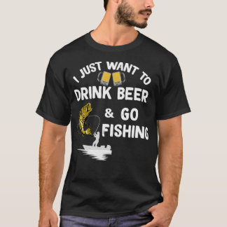Ich habe gerade Gewollt, Bier zu trinken Go Fishin T-Shirt