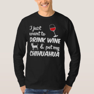 Ich habe gerade Gewollt, meinen Chihuahua-Hund zu  T-Shirt
