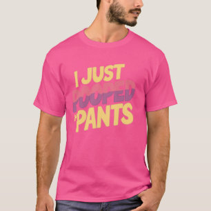 Ich habe gerade meine Pants 1 Gekackt T-Shirt