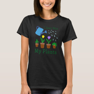 Ich habe gerade meine Pflanze Gärtnergarten verlas T-Shirt