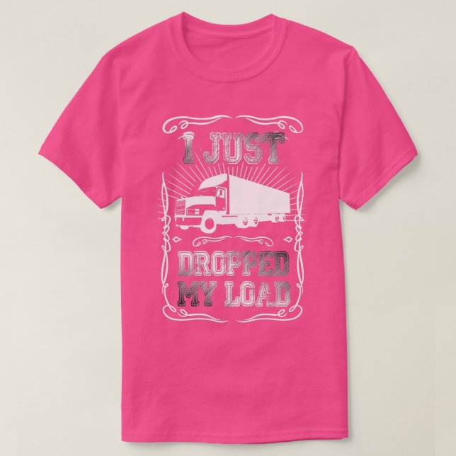 Ich habe gerade meinen Lastwagenfahrer abgelegt T-Shirt (Design vorne)