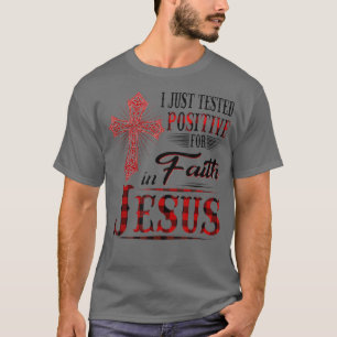 Ich habe gerade Positives für den Glauben an Jesus T-Shirt