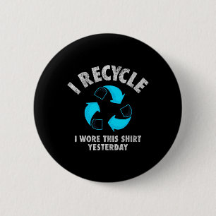 Ich habe Gerecycelt, ich habe dieses Shirt gestern Button