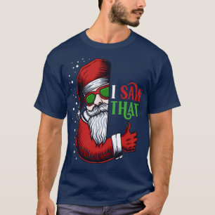Ich habe gesehen, dass der lustige Weihnachtsmann  T-Shirt