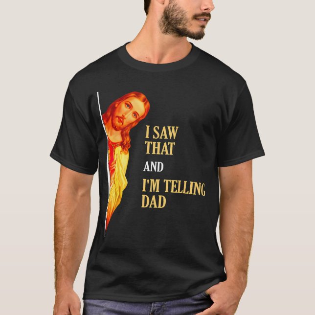 Ich habe gesehen, dass ich Vater Funny Religious C T-Shirt (Vorderseite)