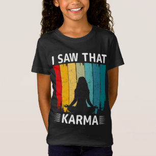 Ich habe gesehen, dass Karma T-Shirt