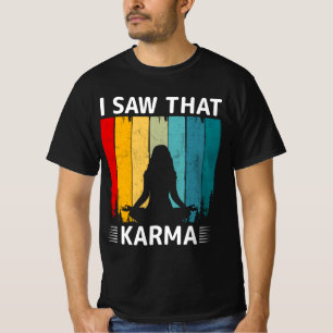 Ich habe gesehen, dass Karma T-Shirt