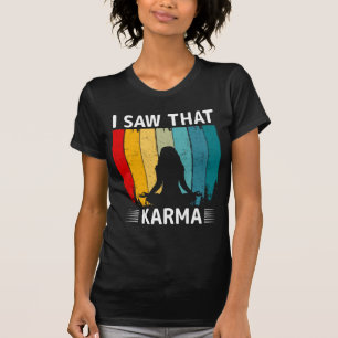 Ich habe gesehen, dass Karma T-Shirt