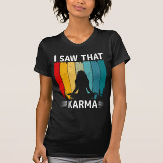 Ich habe gesehen, dass Karma T-Shirt