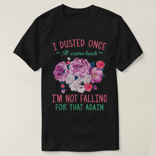 Ich habe gestaubt, als es zurückkam, bin ich nicht T-Shirt (Design vorne)