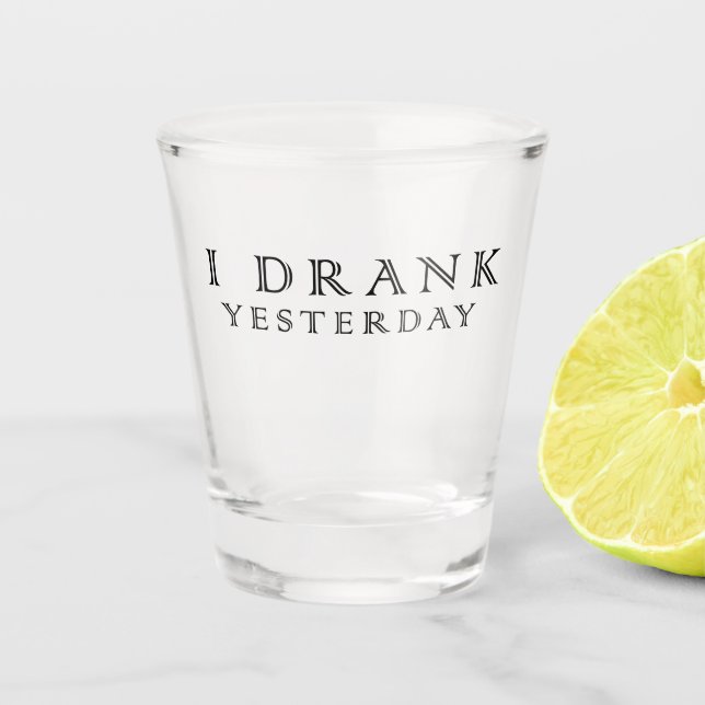 Ich habe gestern getrunken schnapsglas (Vorderseite)