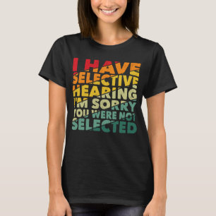 Ich habe gezielt gehört, dass du nicht Ausgewählt  T-Shirt