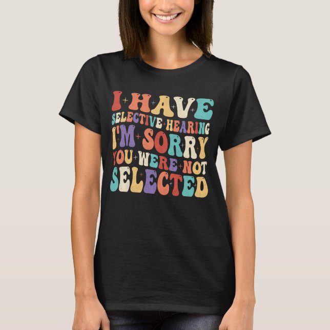 Ich habe gezielt gehört, dass du nicht Ausgewählt  T-Shirt (Vorderseite)