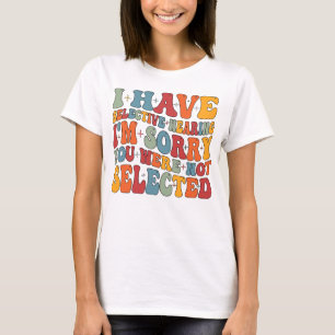 Ich habe gezielt gehört, dass du nicht Ausgewählt  T-Shirt