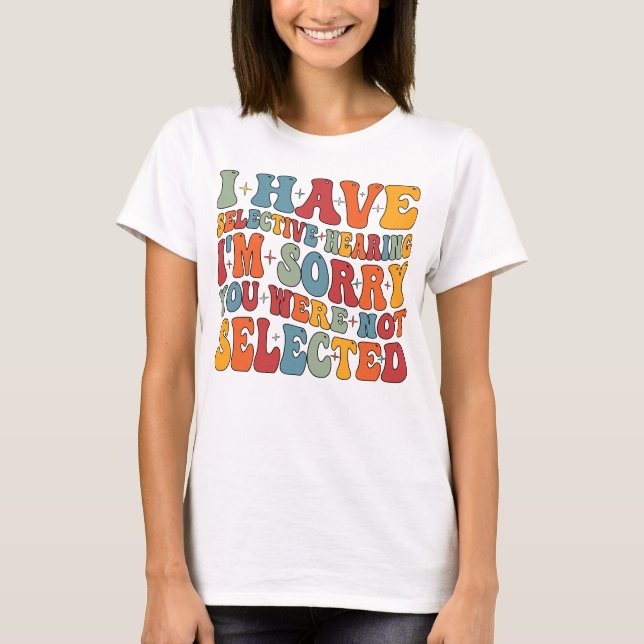 Ich habe gezielt gehört, dass du nicht Ausgewählt  T-Shirt (Vorderseite)