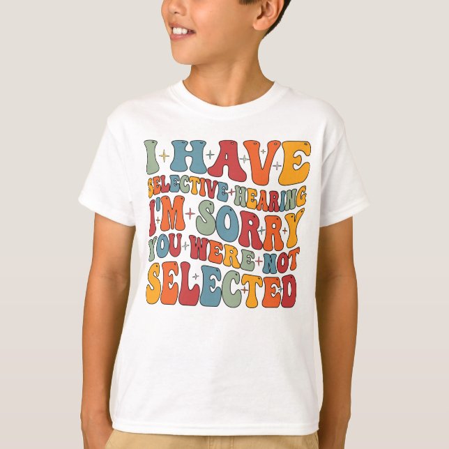 Ich habe gezielt gehört, dass du nicht Ausgewählt  T-Shirt (Vorderseite)
