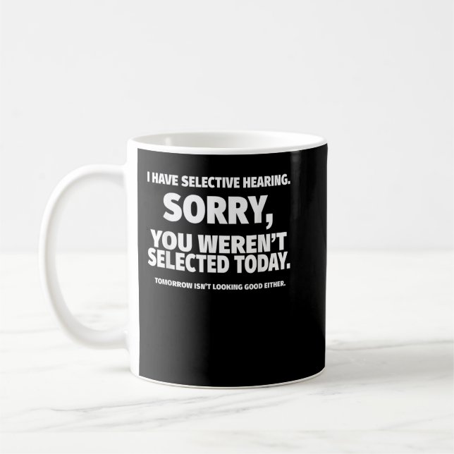 Ich habe gezielt gehört, du warst nicht Ausgewählt Kaffeetasse (Links)