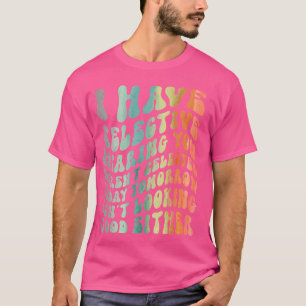 Ich habe gezielt gehört, du warst nicht Ausgewählt T-Shirt
