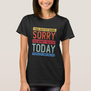 Ich habe gezielt gehört, du warst nicht Ausgewählt T-Shirt