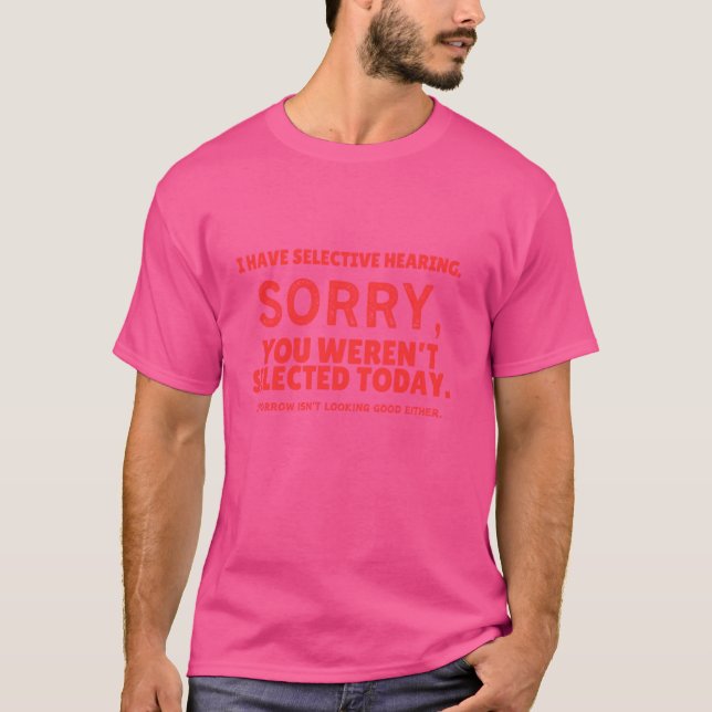 Ich habe gezielt gehört, du warst nicht Ausgewählt T-Shirt (Vorderseite)