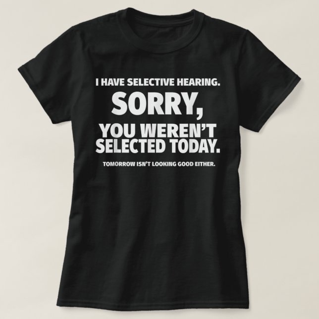 Ich habe gezielt gehört, du warst nicht Ausgewählt T-Shirt (Design vorne)