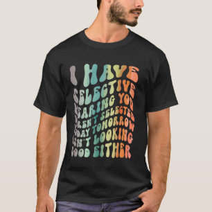 Ich habe gezielt gehört, du warst nicht Ausgewählt T-Shirt