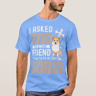 Ich habe Gott für einen echten Freund Gefragt Mein T-Shirt