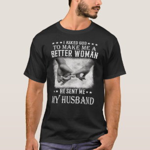 Ich habe Gott Gefragt, um mir eine bessere Frau zu T-Shirt